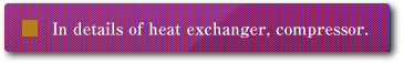 In details of heat exchanger, compressor.